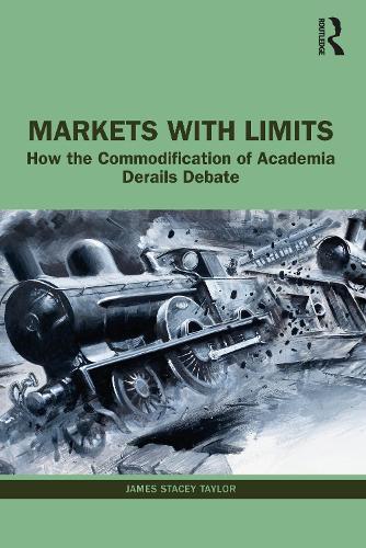 Бумажная книга «Markets with Limits: How the Commodification of Academia Derails Debate», автор Джеймс Стейси Тейлор - фото №1
