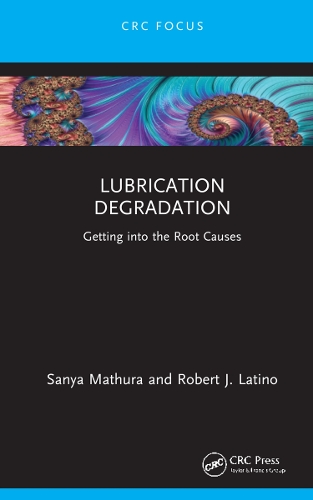 Паперова книга «Lubrication Degradation: Getting into the Root Causes», авторів Роберт Дж. Латіно, Санья Матхура - фото №1