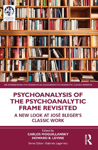 Бумажная книга «Psychoanalysis of the Psychoanalytic Frame Revisited: A New Look at José Bleger’s Classic Work» - фото №1