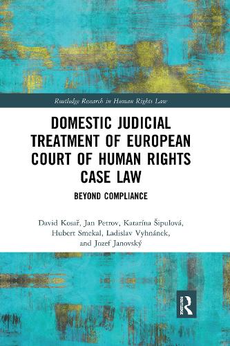 Бумажная книга «Domestic Judicial Treatment of European Court of Human Rights Case Law: Beyond Compliance», авторов Дэвид Косар, Юбер Смекаль, Ян Петров, Юзеф Яновский, Катарина Шипулова, Ладислав Вихнанек - фото №1