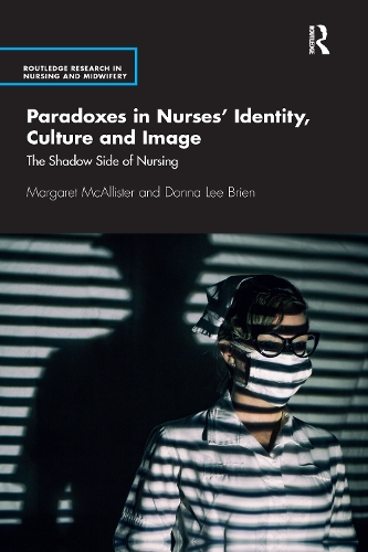 Бумажная книга «Paradoxes in Nurses’ Identity, Culture and Image: The Shadow Side of Nursing», авторов Донна Брайен, Маргарет Макаллистер - фото №1