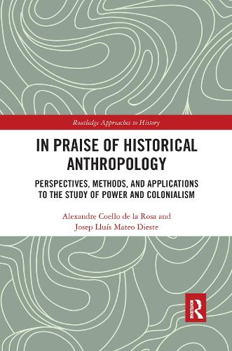 [object Object] «In Praise of Historical Anthropology: Perspectives, Methods, and Applications to the Study of Power and Colonialism», авторів Александр Коельо де ла Роса, Хосеп Луїс Матео Дієсте - фото №1