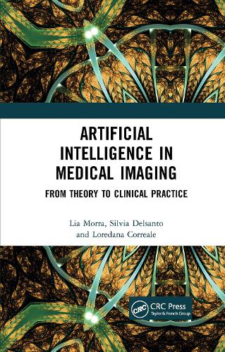 Бумажная книга «Artificial Intelligence in Medical Imaging: From Theory to Clinical Practice», авторов Лия Морра, Лоредана Корреале, Сильвия Дельсанто - фото №1