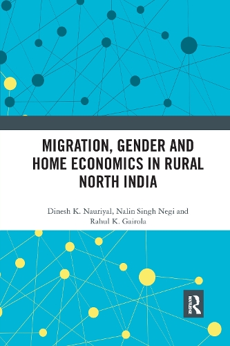 Бумажная книга «Migration, Gender and Home Economics in Rural North India», авторов Динеш К. Науриял, Налин Сингх Неги, Рахул К. Гайрола - фото №1