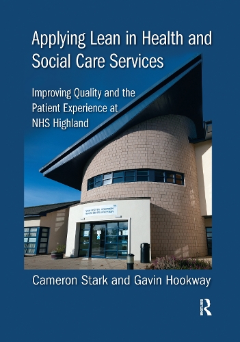Бумажная книга «Applying Lean in Health and Social Care Services: Improving Quality and the Patient Experience at NHS Highland», авторов Камерон Старк, Гэвин Хуквей - фото №1