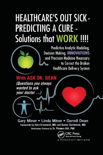 Бумажная книга «HEALTHCARE's OUT SICK - PREDICTING A CURE - Solutions that WORK !!!!: Predictive Analytic Modeling, Decision Making, INNOVATIONS and Precision Medicine Necessary to Correct the Broken Healthcare Delivery System», авторов Даррелл Л. Дин, Гэри Д. Майнер, Линда Майнер - фото №1