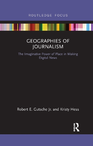 Бумажная книга «Geographies of Journalism: The Imaginative Power of Place in Making Digital News», авторов Кристи Хесс, Роберт Э. Гутше мл. - фото №1