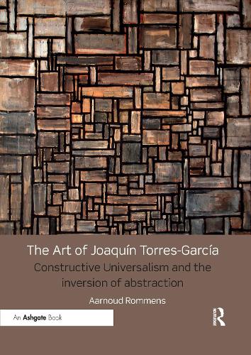Бумажная книга «The Art of Joaquín Torres-García: Constructive Universalism and the Inversion of Abstraction», автор Аарнуд Ромменс - фото №1