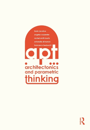 [object Object] «Architectonics and Parametric Thinking: Computational Modeling for Beginning Design», авторів Енджі Карпентер, Антонелло Нунціо, Франческо Бедескі, Френк Якобус, Рейчел Сміт Лорц - фото №1