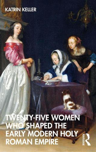 Бумажная книга «Twenty-Five Women Who Shaped the Early Modern Holy Roman Empire», автор Катрин Келлер - фото №1