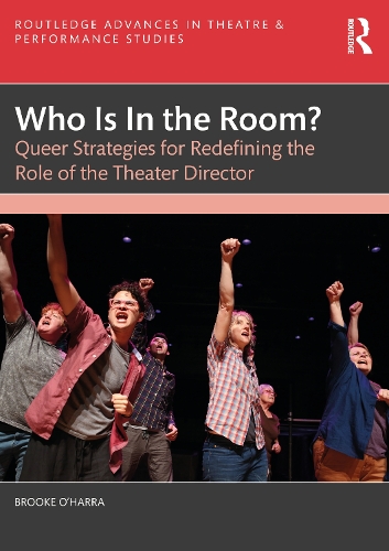 Бумажная книга «Who Is In the Room?: Queer Strategies for Redefining the Role of the Theater Director», автор Брук О'Харра - фото №1