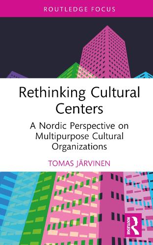 Паперова книга «Rethinking Cultural Centers: A Nordic Perspective on Multipurpose Cultural Organizations», автор Томас Ярвінен - фото №1