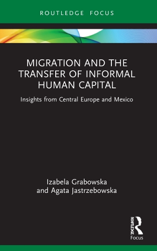 Бумажная книга «Migration and the Transfer of Informal Human Capital: Insights from Central Europe and Mexico», авторов Агата Ястжебовска, Изабела Грабовска - фото №1