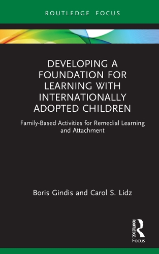 Бумажная книга «Developing a Foundation for Learning with Internationally Adopted Children: Family-Based Activities for Remedial Learning and Attachment», авторов Борис Гиндис, Кэрол Лидз - фото №1