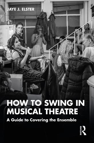 Бумажная книга «How to Swing in Musical Theatre: A Guide to Covering the Ensemble», автор Дж. Дж. Элстер - фото №1