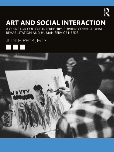 Бумажная книга «Art and Social Interaction: A Guide for College Internships Serving Correctional, Rehabilitation and Human Service Needs», автор Джудит Пек - фото №1