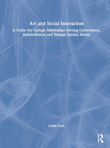 Бумажная книга «Art and Social Interaction: A Guide for College Internships Serving Correctional, Rehabilitation and Human Service Needs», автор Джудит Пек - фото №1