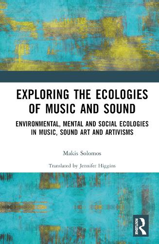 Paper book «Exploring the Ecologies of Music and Sound: Environmental, Mental and Social Ecologies in Music, Sound Art and Artivisms», author Makis Solomos - фото №1