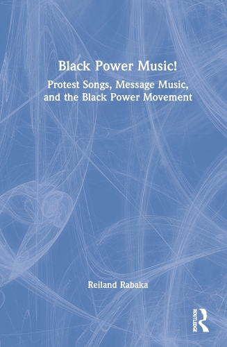 Бумажная книга «Black Power Music!: Protest Songs, Message Music, and the Black Power Movement», автор Рейланд Рабака - фото №1