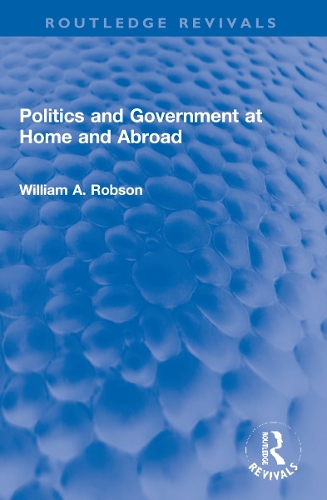 Бумажная книга «Politics and Government at Home and Abroad», автор Уильям Робсон - фото №1