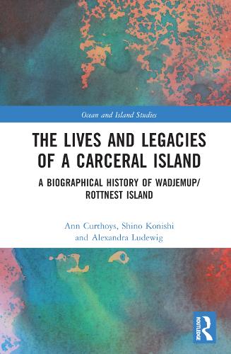 Бумажная книга «The Lives and Legacies of a Carceral Island: A Biographical History of Wadjemup/Rottnest Island», авторов Александра Людевиг, Энн Кертойс, Шино Кониси - фото №1