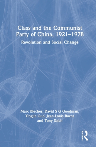 Бумажная книга «Class and the Communist Party of China, 1921-1978: Revolution and Social Change», авторов Дэвид С. Г. Гудман, Жан-Луи Рокка, Марк Блехер, Тони Сайх, Инцзе Го - фото №1