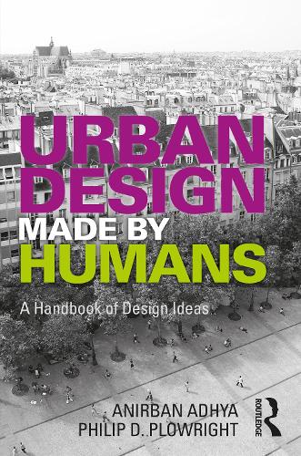Паперова книга «Urban Design Made by Humans: A Handbook of Design Ideas», авторів Анірбан Адхья, Філіп Д. Плаурайт - фото №1