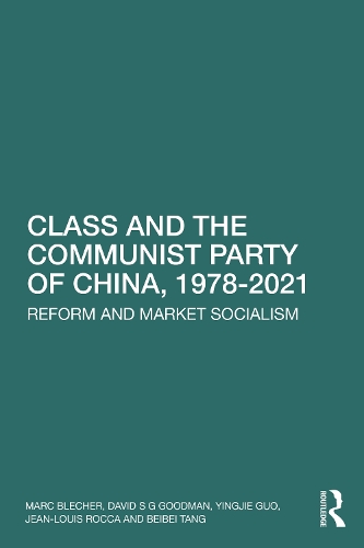 Бумажная книга «Class and the Communist Party of China, 1978-2021: Reform and Market Socialism», авторов Бэйбэй Тан, Дэвид С. Г. Гудман, Жан-Луи Рокка, Марк Блехер, Инцзе Го - фото №1