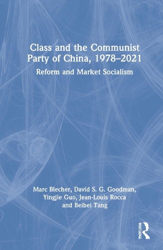 Бумажная книга «Class and the Communist Party of China, 1978-2021: Reform and Market Socialism», авторов Бэйбэй Тан, Дэвид С. Г. Гудман, Жан-Луи Рокка, Марк Блехер, Инцзе Го - фото №1