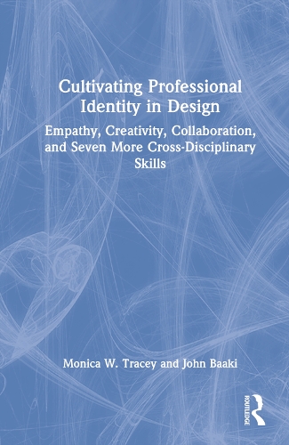 [object Object] «Cultivating Professional Identity in Design: Empathy, Creativity, Collaboration, and Seven More Cross-Disciplinary Skills», авторов Джон Бааки, Моника У. Трейси - фото №1
