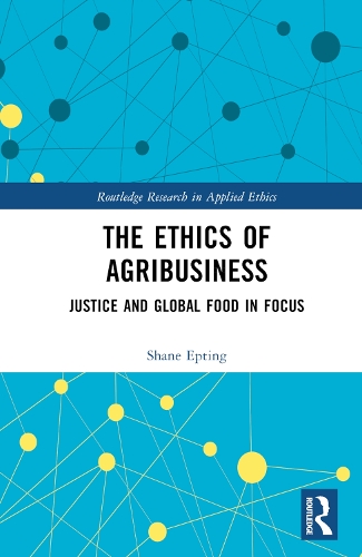 Бумажная книга «The Ethics of Agribusiness: Justice and Global Food in Focus», автор Шейн Эптинг - фото №1