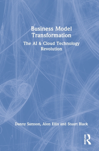Бумажная книга «Business Model Transformation: The AI & Cloud Technology Revolution», авторов Алон Эллис, Дэнни Самсон, Стюарт Блэк - фото №1