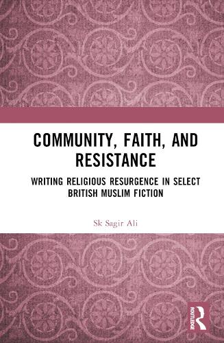 Бумажная книга «Community, Faith, and Resistance: Writing Religious Resurgence in Select British Muslim Fiction», автор Ск Сагир Али - фото №1