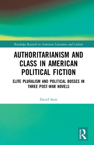Бумажная книга «Authoritarianism and Class in American Political Fiction: Elite Pluralism and Political Bosses in Three Post-War Novels», автор Дэвид Смит - фото №1