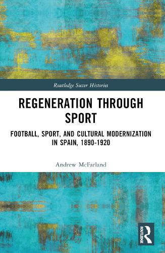 Бумажная книга «Regeneration through Sport: Football, Sport, and Cultural Modernization in Spain, 1890-1920», автор Эндрю Макфарланд - фото №1