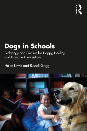 Бумажная книга «Dogs in Schools: Pedagogy and Practice for Happy, Healthy, and Humane Interventions», авторов Хелен Льюис, Рассел Григг - фото №1