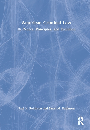Бумажная книга «American Criminal Law: Its People, Principles, and Evolution», автор Сара М. Робинсон - фото №1