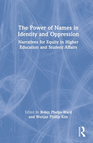 Паперова книга «The Power of Names in Identity and Oppression: Narratives for Equity in Higher Education and Student Affairs» - фото №1