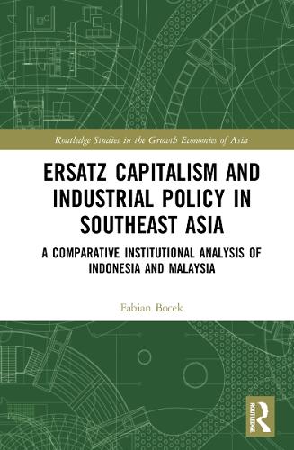 Бумажная книга «Ersatz Capitalism and Industrial Policy in Southeast Asia: A Comparative Institutional Analysis of Indonesia and Malaysia», автор Фабиан Бочек - фото №1