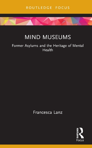 Бумажная книга «Mind Museums: Former Asylums and the Heritage of Mental Health», автор Франческа Ланц - фото №1