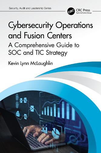 [object Object] «Cybersecurity Operations and Fusion Centers: A Comprehensive Guide to SOC and TIC Strategy», автор Кевін Лінн Маклафлін - фото №1