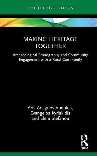 Паперова книга «Making Heritage Together: Archaeological Ethnography and Community Engagement with a Rural Community», авторів Аріс Анагностопулос, Елені Стефану, Евангелос Кіріакідіс - фото №1