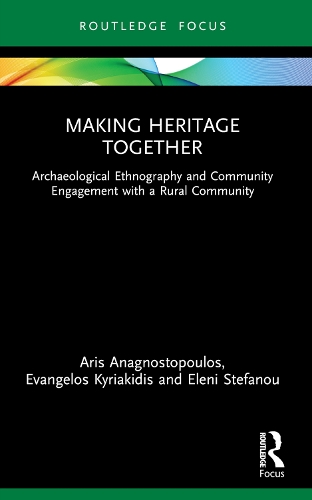 Бумажная книга «Making Heritage Together: Archaeological Ethnography and Community Engagement with a Rural Community», авторов Арис Анагностопулос, Элени Стефану, Евангелос Кириакидис - фото №1