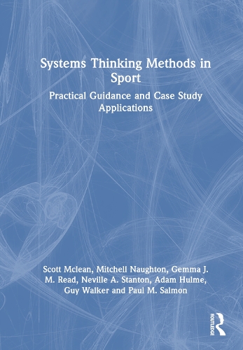 [object Object] «Systems Thinking Methods in Sport: Practical Guidance and Case Study Applications», авторов Адам Халм, Джемма Рид, Гай Уокер, Митчелл Нотон, Невилл А. Стэнтон, Пол Салмон, Скотт Маклин - фото №1