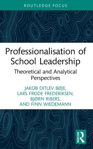 Бумажная книга «Professionalisation of School Leadership: Theoretical and Analytical Perspectives», авторов Бьёрн Риберс, Финн Видеманн, Якоб Дитлев Бёйе, Ларс Фроде Фредериксен - фото №1