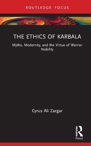 Бумажная книга «The Ethics of Karbala: Myths, Modernity, and Virtues of Nobility», автор Сайрус Али Заргар - фото №1