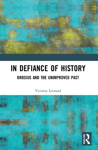 Паперова книга «In Defiance of History: Orosius and the Unimproved Past», автор Вікторія Леонард - фото №1