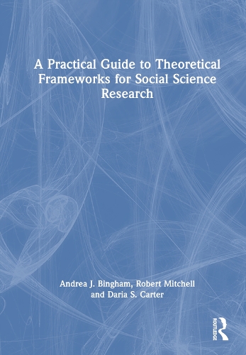 Паперова книга «A Practical Guide to Theoretical Frameworks for Social Science Research», авторів Андреа Дж. Бінгем, Дарія С. Картер, Роберт Мітчелл - фото №1