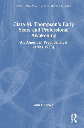 Бумажная книга «Clara M. Thompson’s Early Years and Professional Awakening: An American Psychoanalyst (1893-1933)», автор Энн Д'Эрколе - фото №1