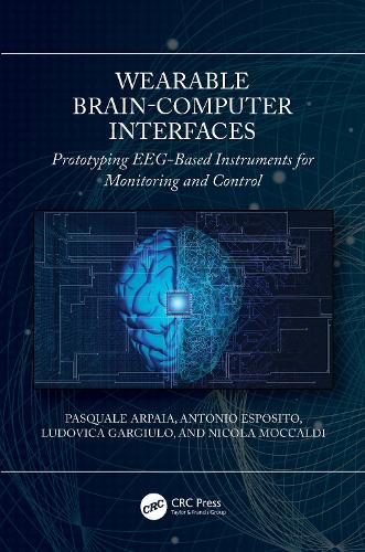 Бумажная книга «Wearable Brain-Computer Interfaces: Prototyping EEG-Based Instruments for Monitoring and Control», авторов Антонио Эспозито, Людовика Гарджуло, Никола Моккальди, Паскуаль Арпайя - фото №1